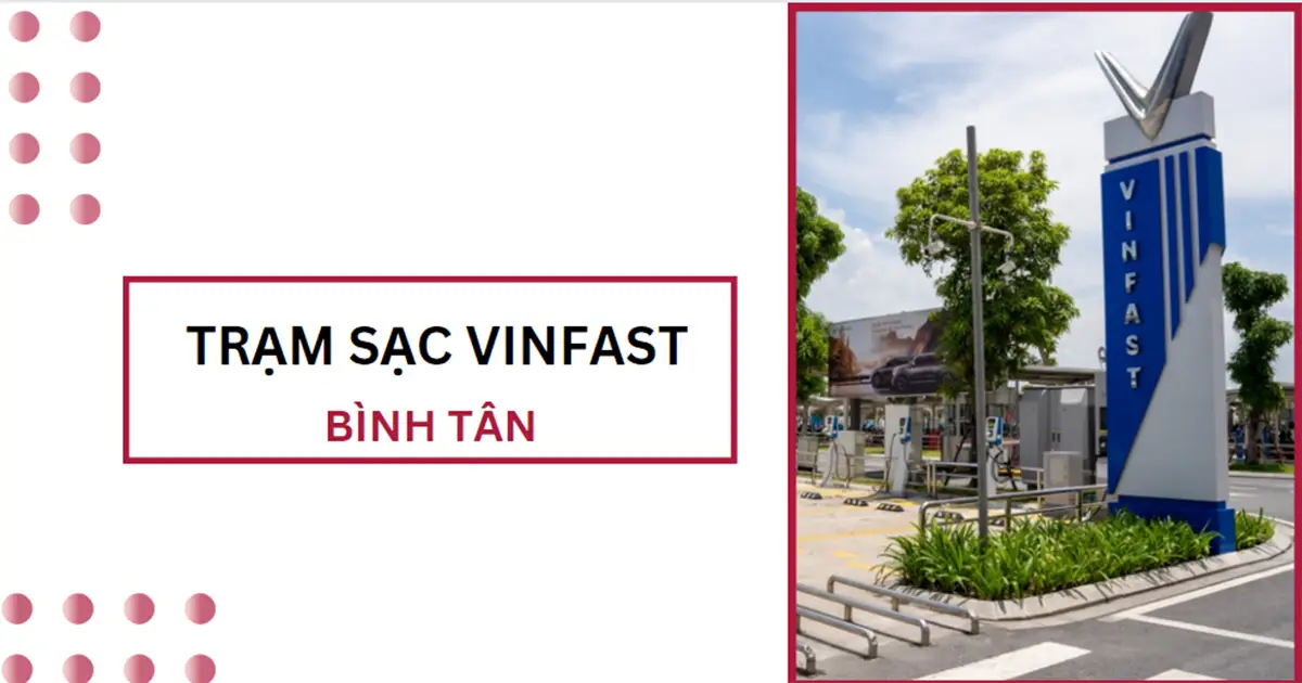 Danh sách trạm sạc VinFast ở Bình Tân