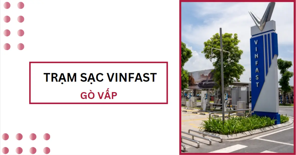 Danh sách trạm sạc VinFast ở Gò Vấp