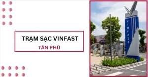 tram sac vinfast tan phu